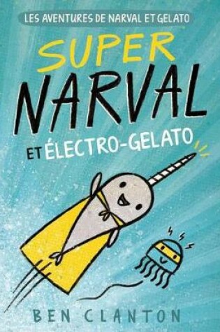 Cover of Les Aventures de Narval Et Gelato: N° 2 - Super Narval Et Électro-Gelato