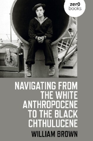 Cover of Navigating from the White Anthropocene to the Black Chthulucene