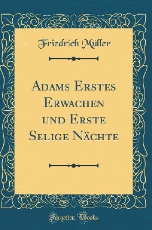 Cover of Adams Erstes Erwachen und Erste Selige Nächte (Classic Reprint)