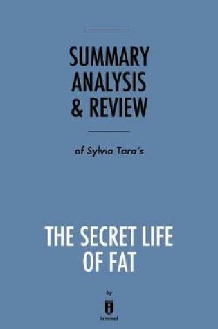 Cover of Summary, Analysis & Review of Sylvia Tara's The Secret Life of Fat by Instaread