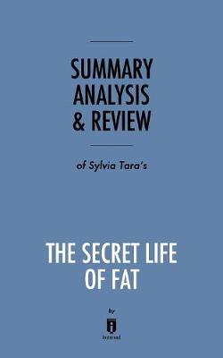 Book cover for Summary, Analysis & Review of Sylvia Tara's The Secret Life of Fat by Instaread