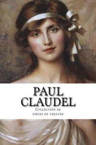 Cover of Paul Claudel, Collection de pièces de théâtre