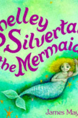 Cover of Shelley Silvertail the Mermaid