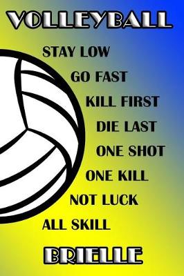 Book cover for Volleyball Stay Low Go Fast Kill First Die Last One Shot One Kill Not Luck All Skill Brielle