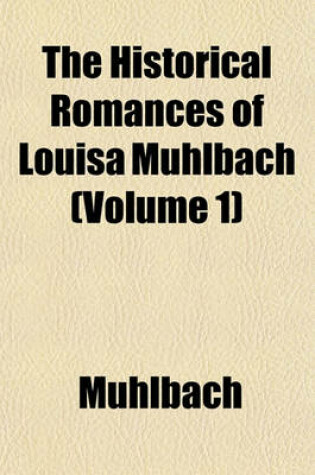 Cover of The Historical Romances of Louisa Muhlbach (Volume 1)