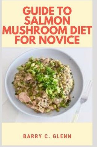 Cover of Guide to Salmon Mushroom Diet For Novice