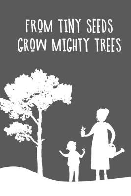 Book cover for From Tiny Seeds Grow Mighty Trees