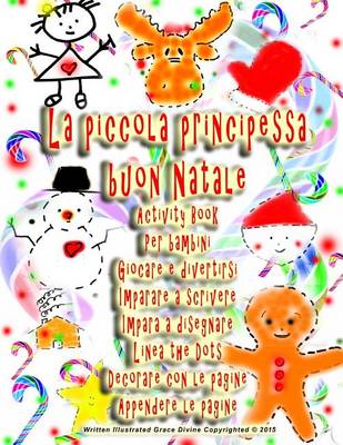 Book cover for La piccola principessa buon Natale Activity Book Per bambini Giocare e divertirsi Imparare a scrivere Impara a disegnare Linea the Dots Decorare con le pagine Appendere le pagine