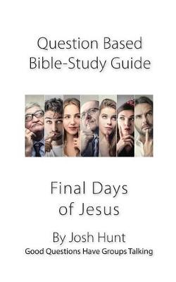 Book cover for Question-based Bible Study Guide -- The Final Days of Jesus