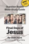 Book cover for Question-based Bible Study Guide -- The Final Days of Jesus