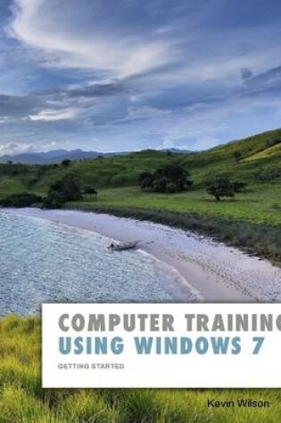 Cover of Computer Training Using Windows 7: Getting Started