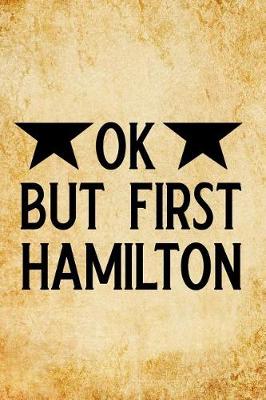 Book cover for Ok, But First Hamilton