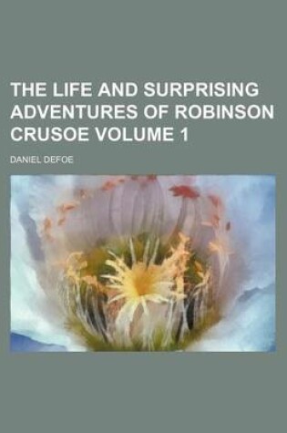 Cover of The Life and Surprising Adventures of Robinson Crusoe Volume 1