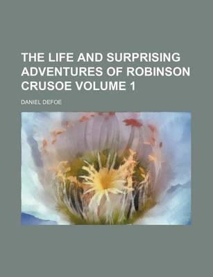 Book cover for The Life and Surprising Adventures of Robinson Crusoe Volume 1