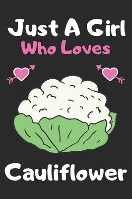 Book cover for Just a girl who loves cauliflower
