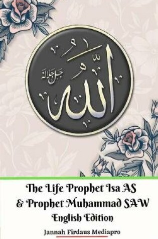 Cover of The Life of Prophet Isa AS and Prophet Muhammad SAW English Edition