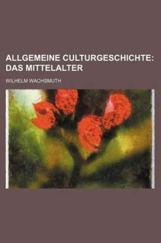 Cover of Allgemeine Culturgeschichte; Das Mittelalter