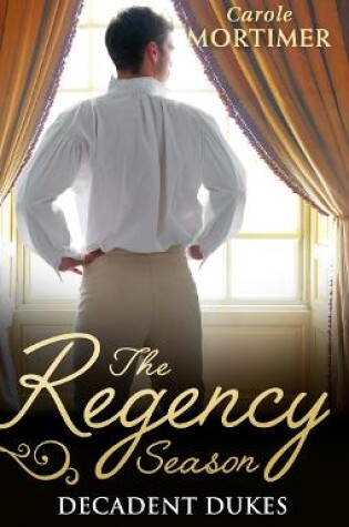 Cover of The Regency Season: Decadent Dukes