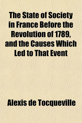 Book cover for The State of Society in France Before the Revolution of 1789, and the Causes Which Led to That Event