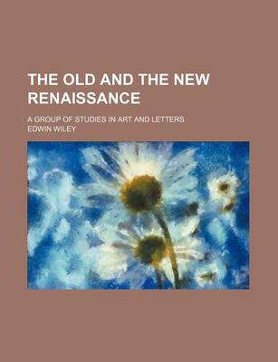 Book cover for The Old and the New Renaissance; A Group of Studies in Art and Letters