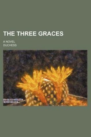 Cover of The Three Graces; A Novel