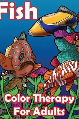 Cover of Fish Color Therapy for Adults