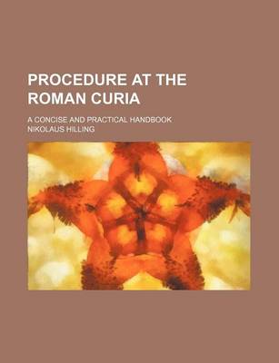 Book cover for Procedure at the Roman Curia; A Concise and Practical Handbook