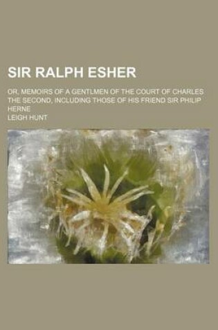 Cover of Sir Ralph Esher; Or, Memoirs of a Gentlmen of the Court of Charles the Second, Including Those of His Friend Sir Philip Herne