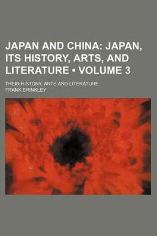 Cover of Japan and China (Volume 3); Japan, Its History, Arts, and Literature. Their History, Arts and Literature