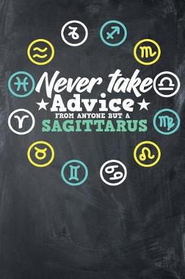 Book cover for Never Take Advice From Anyone But A Sagittarius