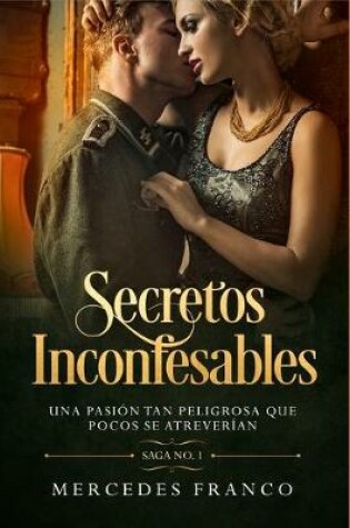 Cover of Secretos Inconfesables. Una pasión tan peligrosa que pocos se atreverían. Libro No. 1