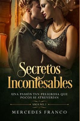 Cover of Secretos Inconfesables. Una pasión tan peligrosa que pocos se atreverían. Libro No. 1