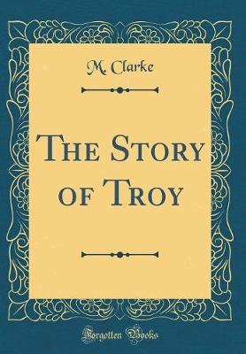 Book cover for The Story of Troy (Classic Reprint)