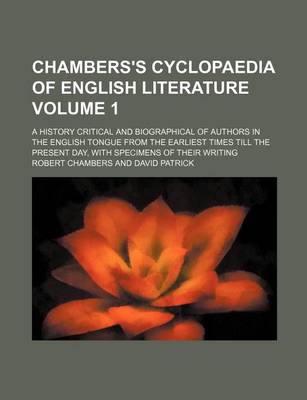 Book cover for Chambers's Cyclopaedia of English Literature Volume 1; A History Critical and Biographical of Authors in the English Tongue from the Earliest Times Till the Present Day, with Specimens of Their Writing