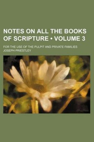 Cover of Notes on All the Books of Scripture (Volume 3); For the Use of the Pulpit and Private Families
