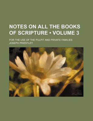 Book cover for Notes on All the Books of Scripture (Volume 3); For the Use of the Pulpit and Private Families