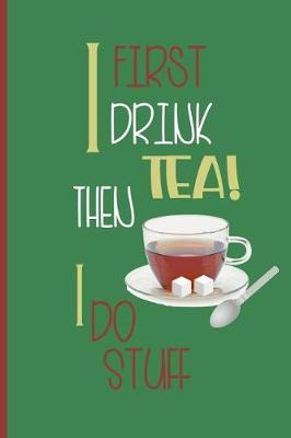 Book cover for First i drink the tea then i do Stuff