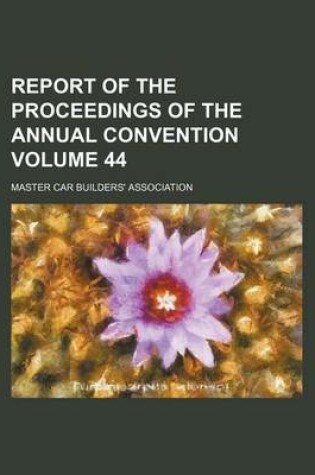 Cover of Report of the Proceedings of the Annual Convention Volume 44