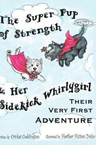 Cover of The Super Pup of Strength & Her Sidekick Whirlygirl