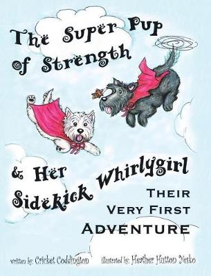 Book cover for The Super Pup of Strength & Her Sidekick Whirlygirl