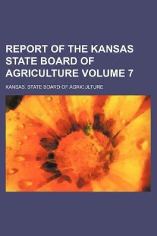 Cover of Report of the Kansas State Board of Agriculture Volume 7