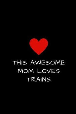 Cover of This Awesome Mom Loves Trains