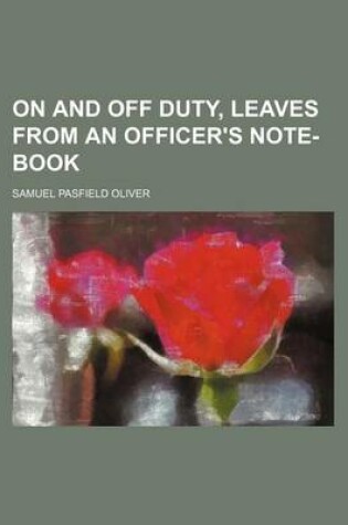 Cover of On and Off Duty, Leaves from an Officer's Note-Book