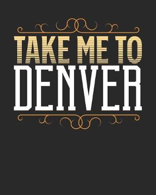 Book cover for Take Me To Denver