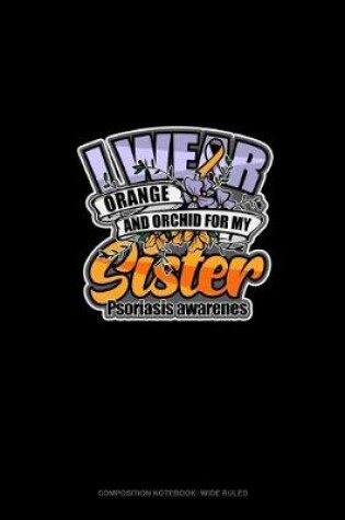 Cover of I Wear Orange And Orchid For My Sister Psoriasis Awareness