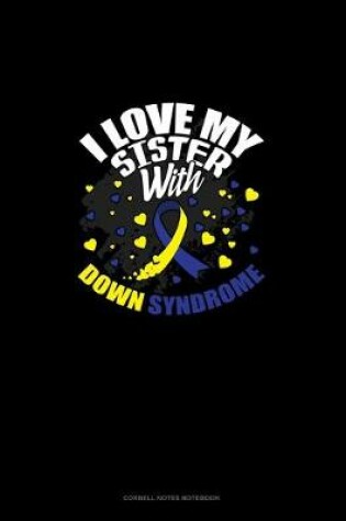 Cover of I Love My Sister With Down Syndrome