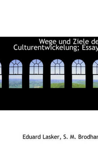 Cover of Wege Und Ziele Der Culturentwickelung; Essays