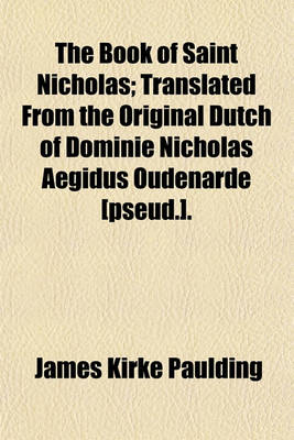 Book cover for The Book of Saint Nicholas; Translated from the Original Dutch of Dominie Nicholas Aegidus Oudenarde [Pseud.].