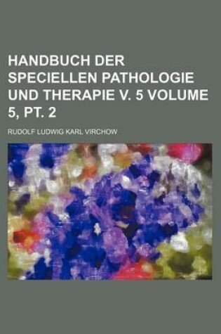 Cover of Handbuch Der Speciellen Pathologie Und Therapie V. 5 Volume 5, PT. 2