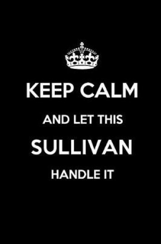 Cover of Keep Calm and Let This Sullivan Handle It